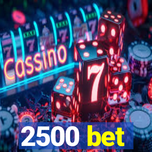 2500 bet